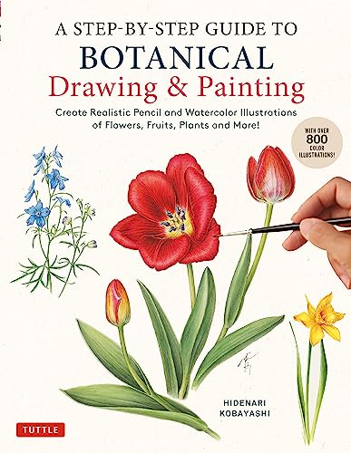 A Step-By-Step Guide to Botanical Drawing & Painting: Create Realistic Pencil and Watercolor Illustrations of Flowers, Fruits, Plants and More! von Tuttle Publishing