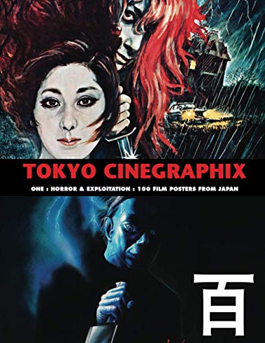 TOKYO CINEGRAPHIX 1: 100 Horror & Exploitation Film Posters From Japan (The Art of Cinema, Band 7)