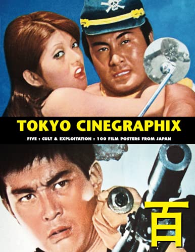 TOKYO CINEGRAPHIX 5: Cult & Exploitation: 100 Film Posters From Japan (The Art of Cinema, Band 10) von Independently published