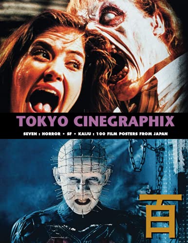 TOKYO CINEGRAPHIX 7: 100 Horror, SF & Kaiju Film Posters From Japan (The Art of Cinema, Band 18)