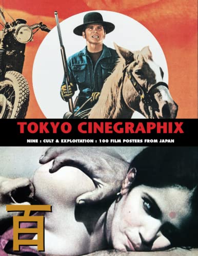 TOKYO CINEGRAPHIX 9: 100 Cult & Exploitation Film Posters From Japan (The Art of Cinema, Band 20) von Independently published
