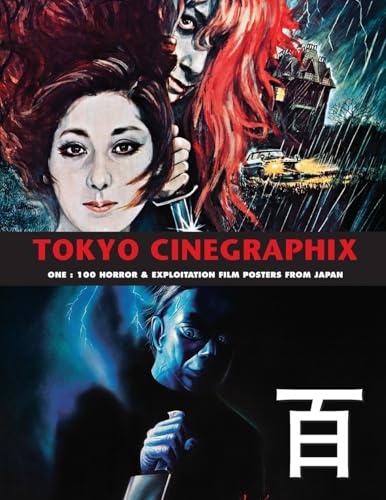 TOKYO CINEGRAPHIX 1: 100 Horror & Exploitation Film Posters From Japan von Bonefyre Gas Books