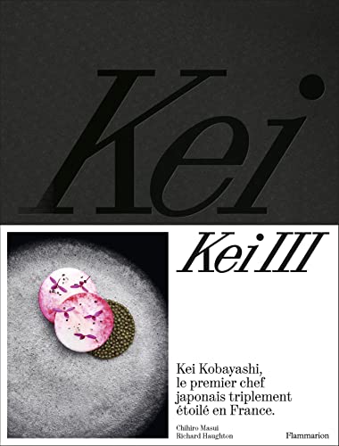 Kei III: Kei Kobayashi, le premier chef japonais triplement étoilé en France von FLAMMARION