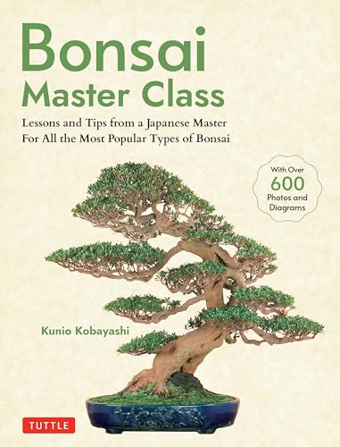 Bonsai Master Class: Lessons and Tips from a Japanese Master for All the Most Popular Types of Bonsai (with Over 600 Photos & Diagrams) von Tuttle Publishing