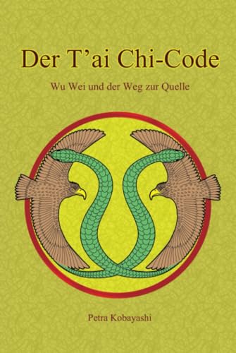 T’ai Chi-Code: Wu Wei und der Weg zur Quelle von Kobayashi Publishing