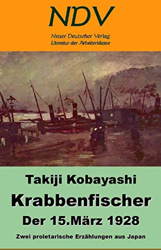 Krabbenfischer / Der 15. März 1928: zwei proletarische Erzählungen aus Japan von Independently published