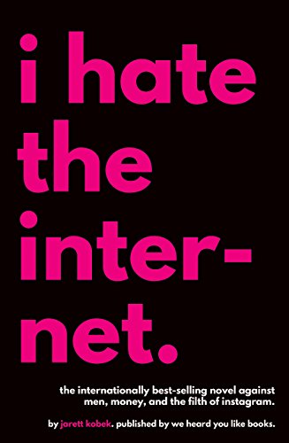I Hate the Internet: A Useful Novel