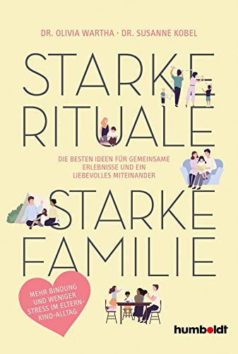 Starke Rituale – starke Familie: Die besten Ideen für gemeinsame Erlebnisse und ein liebevolles Miteinander. Mehr Bindung und weniger Stress im Eltern-Kind-Alltag von humboldt