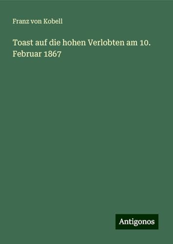Toast auf die hohen Verlobten am 10. Februar 1867 von Antigonos Verlag