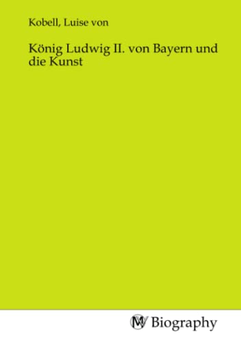 König Ludwig II. von Bayern und die Kunst