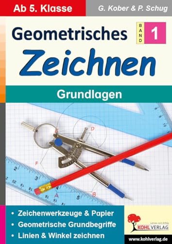 Geometrisches Zeichnen / Band 1: Grundlagen: Zeichenwerkzeuge und Papier - Geometrische Grundbegriffe - Linien und Winkel zeichnen von KOHL VERLAG Der Verlag mit dem Baum