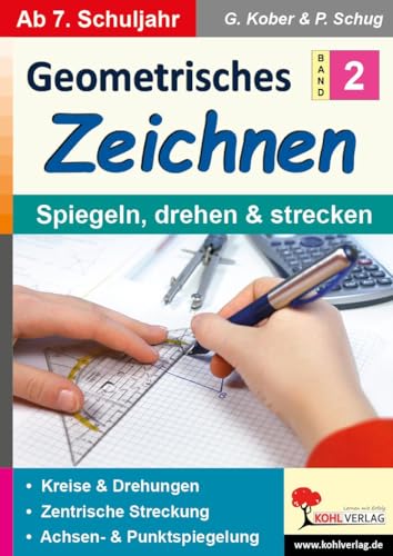 Geometrisches Zeichnen / Band 2: Spiegeln, drehen und strecken: Kreise und Drehungen, zentrische Streckung, Achsen- und Punktspiegelung von KOHL VERLAG Der Verlag mit dem Baum