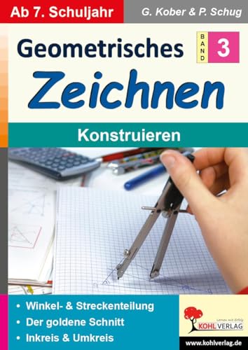 Geometrisches Zeichnen / Band 3: Konstruieren: Winkel- und Streckenteilung, Der goldene Schnitt, Inkreis und Umkreis von KOHL VERLAG Der Verlag mit dem Baum