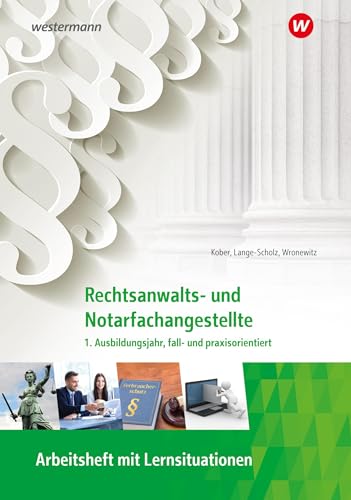 Rechtsanwalts- und Notarfachangestellte: 1. Ausbildungsjahr, fall- und praxisorientiert Arbeitsheft (Rechtsanwalts- und Notarfachangestellte: fall- und praxisorientiert) von Westermann Berufliche Bildung GmbH