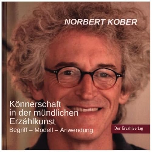 Könnerschaft in der mündlichen Erzählkunst: Begriff - Modell - Anwendung Könnerschaft in der mündlichen Erzählkunst: Begriff - Modell - Anwendung von Der Erzählverlag