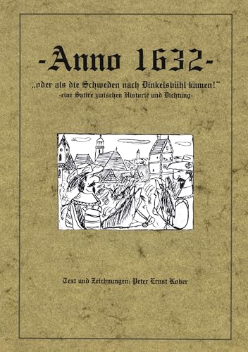 Anno 1632 - oder als die Schweden nach Dinkelsbühl kamen - eine Satire zwischen Historie und Dichtung - von Books on Demand GmbH