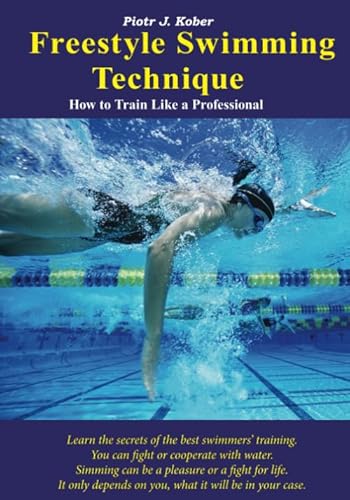 Freestyle Swimming Technique: How to Train Like a Professional von Piotr J. KOBER