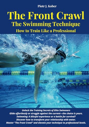 The Front Crawl - The Swimming Technique: How to Train Like a Professional von Independently published