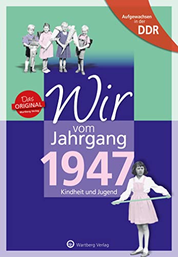 Aufgewachsen in der DDR - Wir vom Jahrgang 1947: Kindheit und Jugend: Geschenkbuch zum Geburtstag - Jahrgangsbuch mit Geschichten, Fotos und Erinnerungen mitten aus dem Alltag