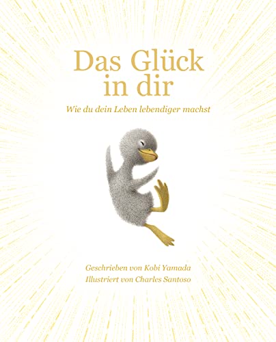 Das Glück in dir: Wie du dein Leben lebendiger machst - Das neue Mut-Mach-Buch von "Vielleicht" Bilderbuch Bestseller-Autor Kobi Yamada