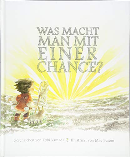 Was macht man mit einer Chance?: Das besondere Kinderbuch über Mut und die tollen Möglichkeiten des Lebens. Wunderschön illustriert. Bilderbuch ab 6 Jahren: Das besondere Kinderbuch ab 6 Jahren