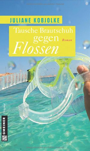 Tausche Brautschuh gegen Flossen: Roman