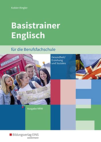Basistrainer Englisch für Berufsfachschulen in Nordrhein-Westfalen: Fachrichtung Gesundheit und Soziales Arbeitsbuch von Bildungsverlag Eins