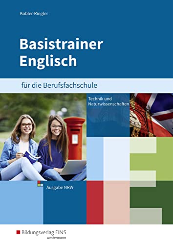 Basistrainer Englisch für Berufsfachschulen in Nordrhein-Westfalen: Fachrichtung Technik/Naturwissenschaften Arbeitsbuch Basistrainer Englisch für Berufsfachschulen in Nordrhein-Westfalen: Fachrichtung Technik/Naturwissenschaften Arbeitsbuch