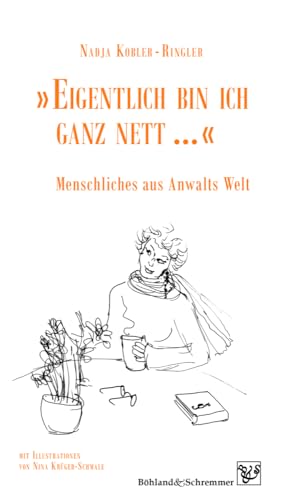 » Eigentlich bin ich ganz nett … «: Menschliches aus Anwalts Welt von Böhland & Schremmer