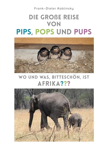 Die große Reise von Pips, Pops und Pups: Wo und was, bitteschön, ist Afrika? von Book on Demand