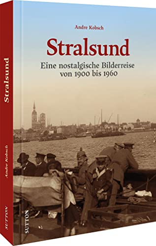 Bildband Geschichte – Stralsund. Eine nostalgische Bilderreise von 1900 bis 1960: 170 historische Fotos laden zu einem Bummel durch das alte Stralsund ein.