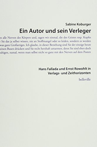 Ein Autor und sein Verleger: Hans Fallada und Ernst Rowohlt in Verlags- und Zeithorizonten (Theorie und Praxis der Interpretation)