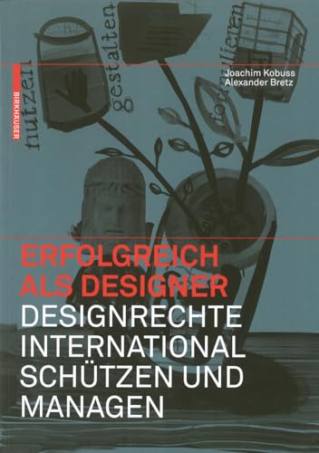Erfolgreich als Designer – Designrechte international schützen und managen: Designrechte International Schutzen Und Managen von Birkhauser
