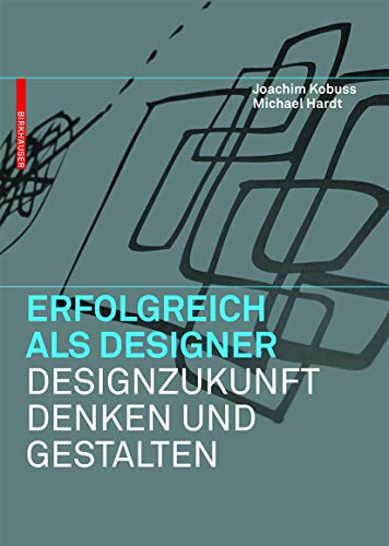 Erfolgreich als Designer – Designzukunft denken und gestalten von Birkhauser