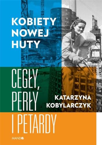 Kobiety Nowej Huty: Cegły, perły i petardy von Mando