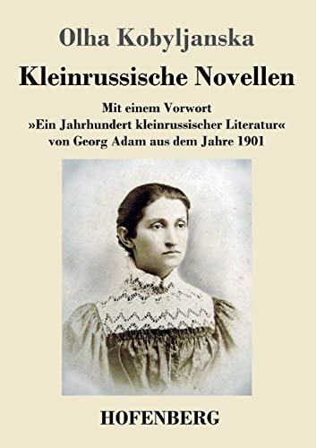 Kleinrussische Novellen: Mit einem Vorwort »Ein Jahrhundert kleinrussischer Literatur« von Georg Adam aus dem Jahre 1901 Kleinrussische Novellen: Mit einem Vorwort »Ein Jahrhundert kleinrussischer Literatur« von Georg Adam aus dem Jahre 1901