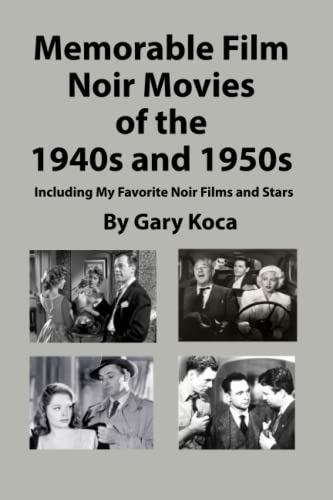 Memorable Film Noir Movies of the 1940s and 1950s: Including My Favorite Noir Films and Stars