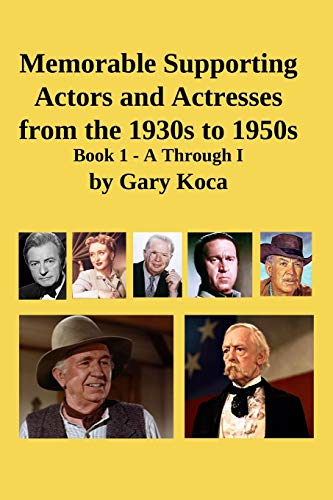 Memorable Supporting Actors and Actresses from the 1930s to 1950s: Book 1 - A Through I von Independently Published