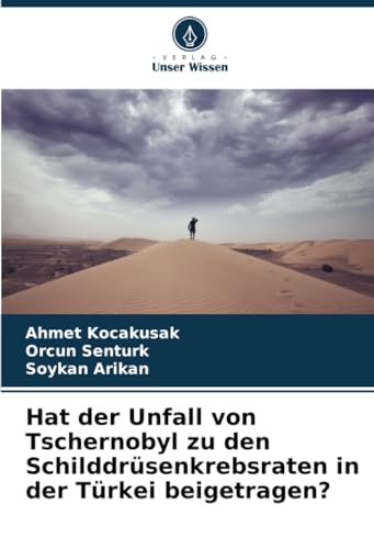 Hat der Unfall von Tschernobyl zu den Schilddrüsenkrebsraten in der Türkei beigetragen? von Verlag Unser Wissen