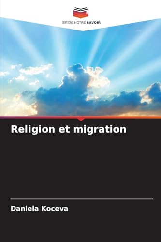 Religion et migration: DE von Editions Notre Savoir