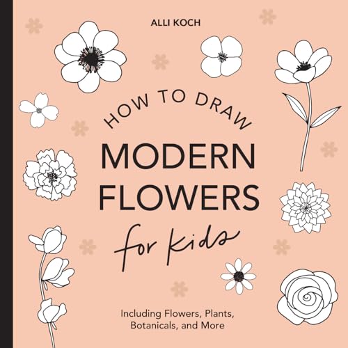 Modern Flowers: How to Draw Books for Kids with Flowers, Plants, and Botanicals (How to Draw For Kids Series, Band 2)