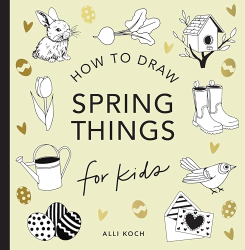 Spring Things: How to Draw Books for Kids with Easter Eggs, Bunnies, Flowers, and More (How to Draw For Kids Series, Band 8) von Paige Tate & Co