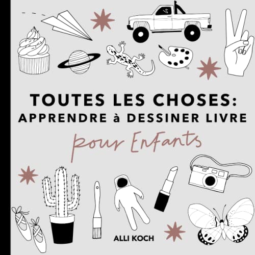 Toutes les Choses: Apprendre à Dessiner Livre Pour les Enfants