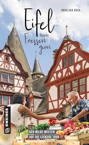 Eifel zum Fressen gern: Der wilde Westen auf die leckere Tour von Gmeiner Verlag