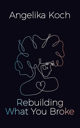 Rebuilding What You Broke von Independently published