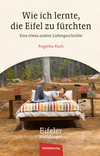 Wie ich lernte, die Eifel zu fürchten: Eine etwas andere Liebesgeschichte (Eifeler Erzählungen) Wie ich lernte, die Eifel zu fürchten: Eine etwas andere Liebesgeschichte (Eifeler Erzählungen) von Eifelbildverlag GmbH