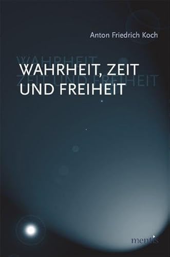 Wahrheit, Zeit und Freiheit: Einführung in eine philosophische Theorie