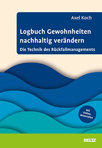 Logbuch Gewohnheiten nachhaltig verändern: Die Technik des Rückfallmanagements (Logbücher)