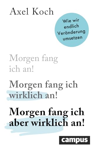 Morgen fang ich aber wirklich an!: Wie wir endlich Veränderung umsetzen