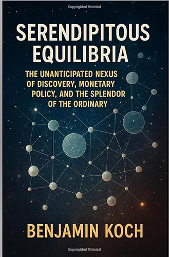 Serendipitous Equilibria: The Unanticipated Nexus of Discovery, Monetary Policy, and the Splendor of the Ordinary von epubli